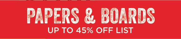 Papers & Boards - up to 45% off list
