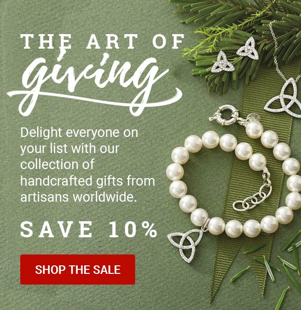 THE ART OF GIVING | Delight everyone on your list with our collection of handcrafted gifts from artisans worldwide. | SAVE 10% SHOP THE SALE