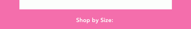 SHOP BY SIZE