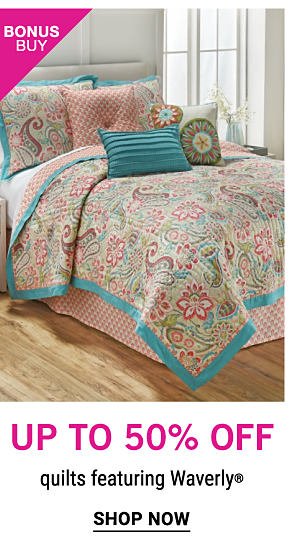 Bonus Buy - Up to 50% off quilts featuring Waverly. Shop Now.