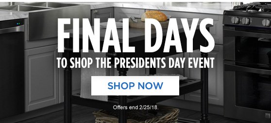 FINAL DAYS TO SHOP THE PRESIDENTS DAY EVENT | SHOP NOW | Offers end 2/25/18.