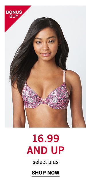 Bonus Buy - 16.99 and up select bras. Shop Now.