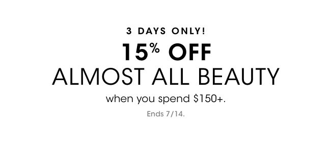 15% off almost all beauty when you spend $150+. Ends 7/14.