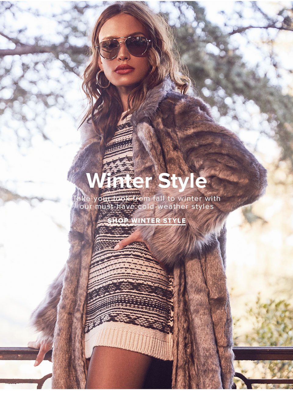 Winter Style. Take your look from fall to winter with our must-have cold-weather styles. Shop now