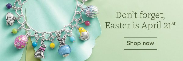 Don't forget, Easter is April 21st - Shop now