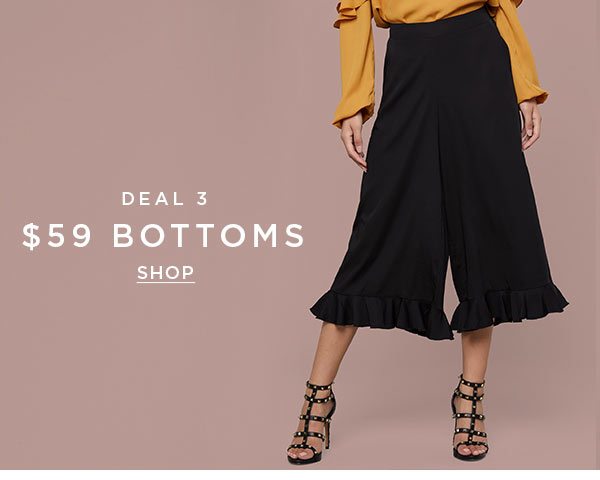 DEAL 3 $59 Bottoms SHOP >