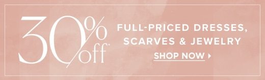 30% off full-priced dresses, scarves and jewelry through May 9, 2021 »