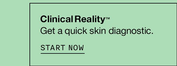 Clinical Reality™: Get a quick skin diagnostic. START NOW