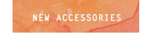 Shop new accessories.