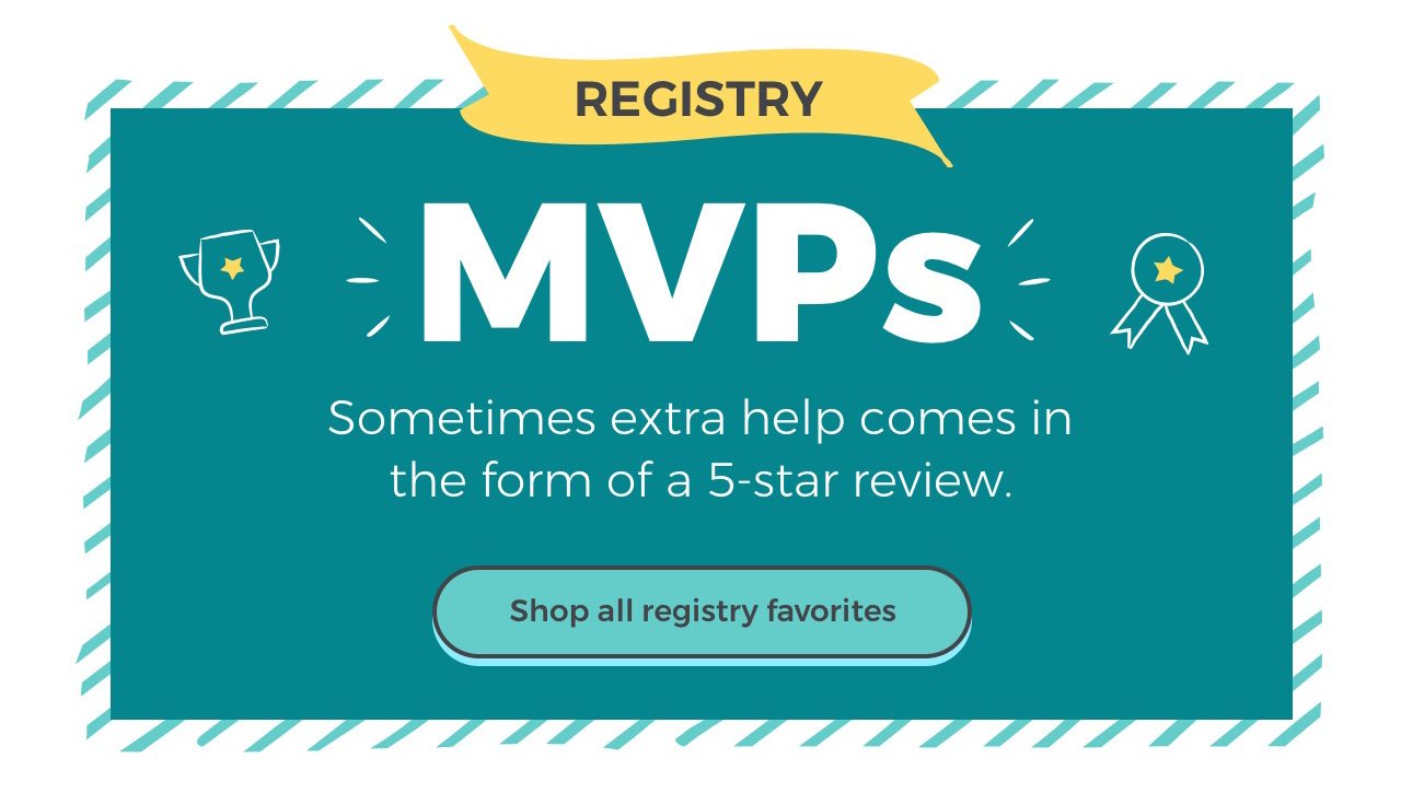 Registry MVPs. The reviews are in! Everybody’s talking about these must-have picks. Shop all registry favorite