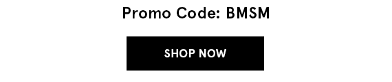 Promo Code: BMSM - Shop Now