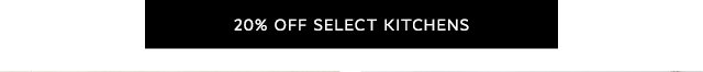 20% OFF SELECT KITCHENS