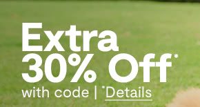 Extra 30% off* with code. *Details