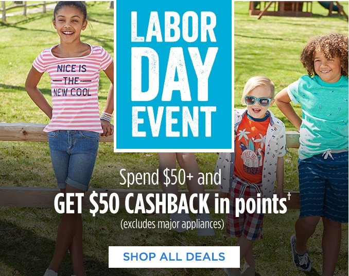 LABOR DAY EVENT | Spend $50+ and GET $50 CASHBACK in points† (excludes major appliances) | SHOP ALL DEALS