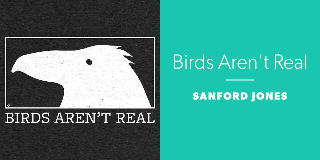 Birds Aren't Real by Sanford Jones