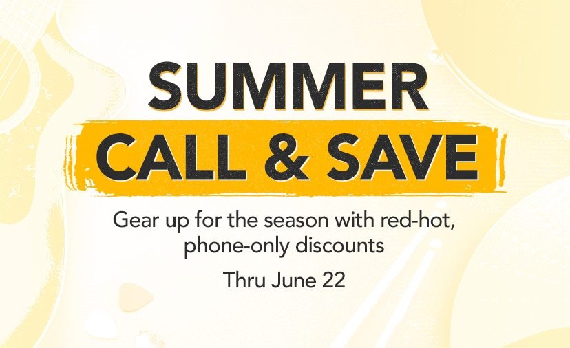 Summer Call & Save. Gear up for the season with red-hot, phone-only discounts thru June 22. Call 800-449-9128