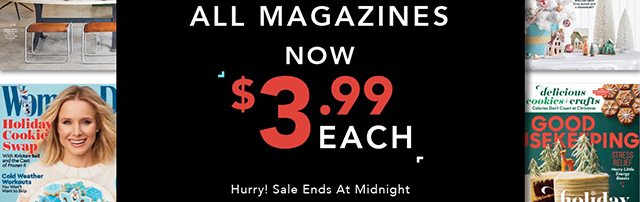ALL MAGAZINES NOW $3.99 EACH - Hurry! Sale Ends at Midnight