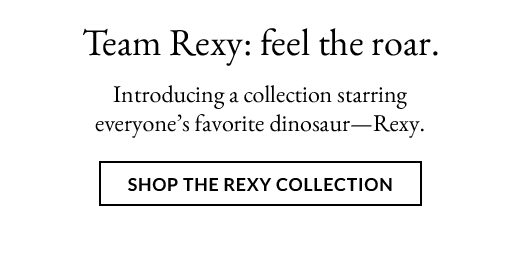 TEAM REXY: FEEL THE ROAR. | SHOP THE REXY COLLECTION