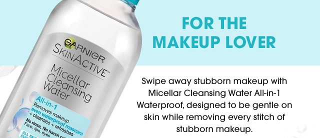 FOR THE MAKEUP LOVER - Swipe away stubborn makeup with Micellar Cleansing Water All-in-1 Waterproof, designed to be gentle on skin while removing every stitch of stubborn makeup.