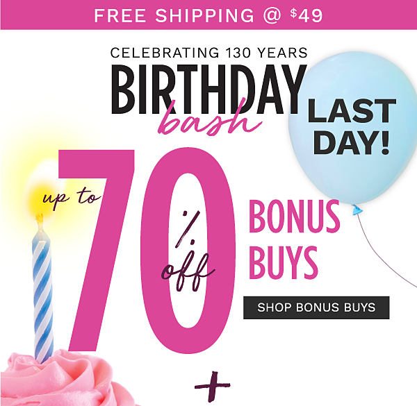 Birthday Bash - Up to 70% off Bonus Buys. Shop Bonus Buys.