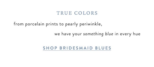 true colors. shop bridesmaid blues.