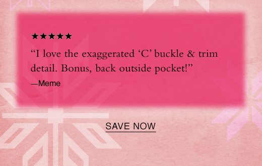 I love the exaggerated C buckle & trim detail. Bonus, back outside pocket! - Meme. SAVE NOW