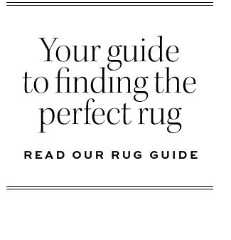 Your guide to finding the perfect rug READ OUR GUIDE