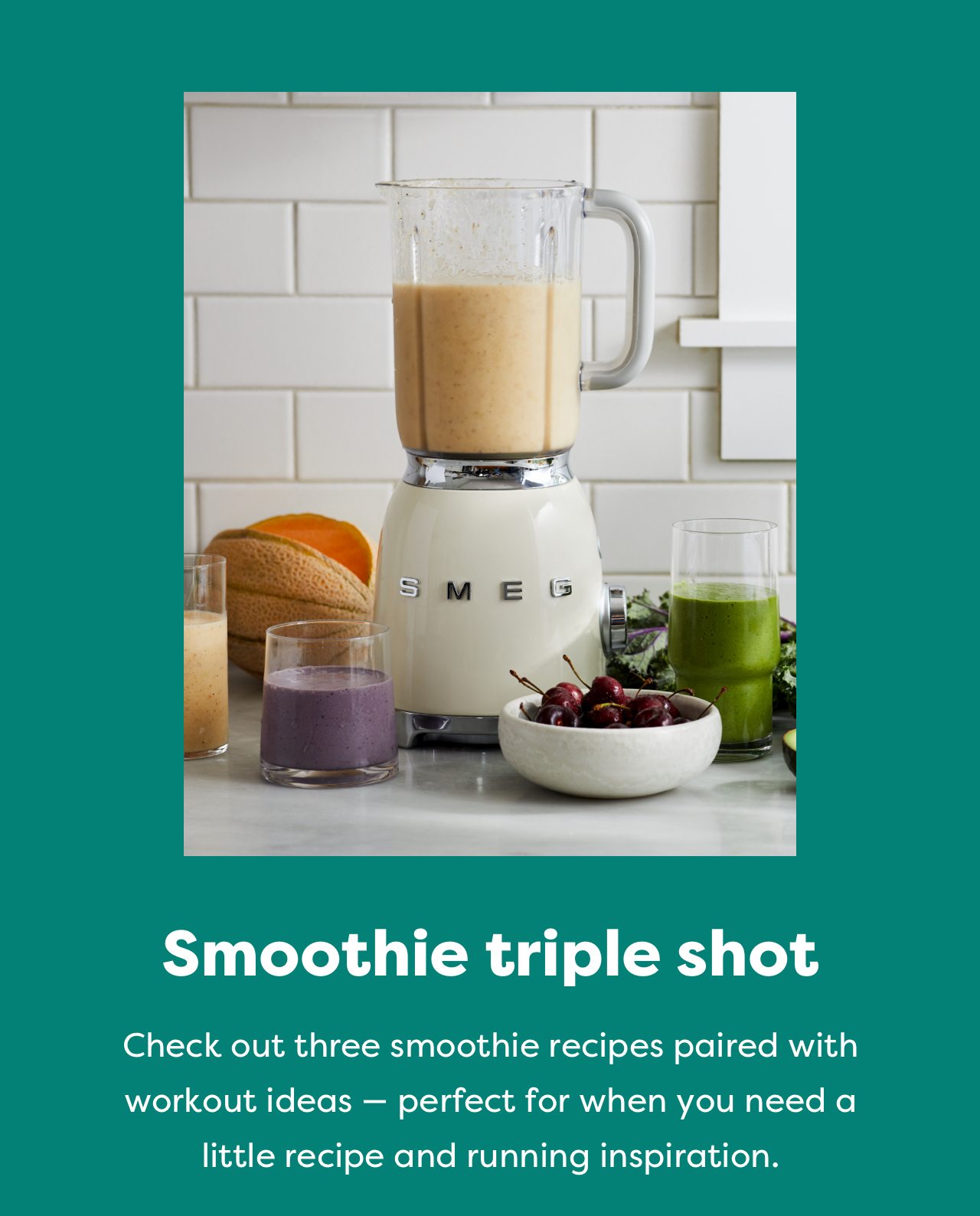 Smoothie triple shot | Check out three smoothie recipes paired with workout ideas – perfect for when you need a little recipe and running inspiration.