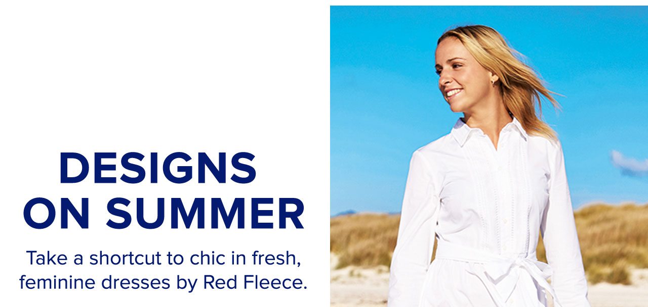 Designs On Summer Take a shortcut to chic in fresh, feminine dresses by Red Fleece