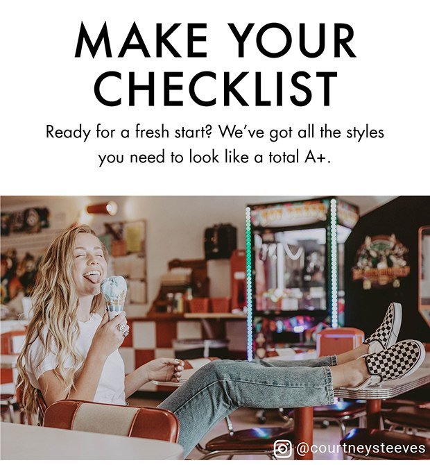 Make Your Checklist We've got all the styles you need to look like a total A+.