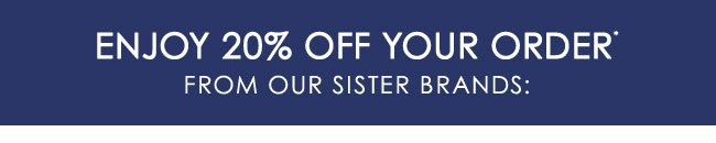 ENJOY 20% OFF YOUR ORDER*