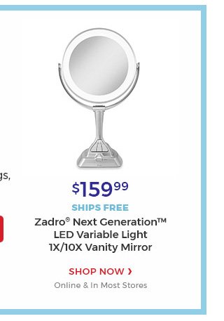 $159.99.ships free.zadro(R) next generation(TM) LED variable light 1x/10x vanity mirror.shop now.online & in most store.