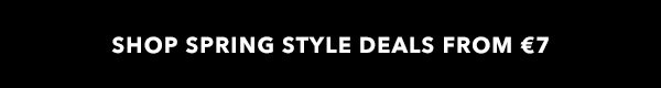SHOP SPRING STYLE DEALS FROM €7