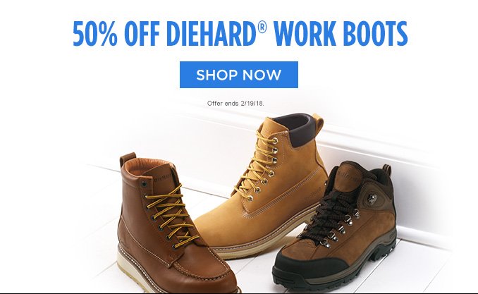 50% OFF DIEHARD® WORK BOOTS | SHOP NOW | Offer ends 2/19/18.