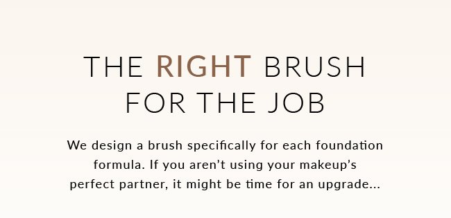 THE RIGHT BRUSH FOR THE JOB