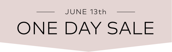 JUNE 13th | ONE DAY SALE