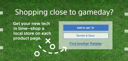 Shopping close to gameday? Get your new tech in time—shop a local store on each product page.