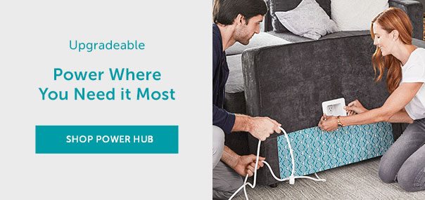 Upgradeable | Power Where You Need it Most | SHOP POWER HUB >>