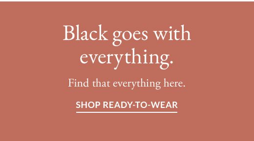 Black Goes With Everything. Shop Ready-To-Wear