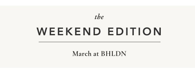 The Weekend Edition. March at BHLDN.