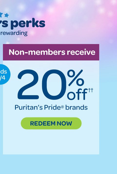 Non-members receive, 20% off†† Puritan's Pride® brands. Enroll for free. Redeem now. Ends 8/4.