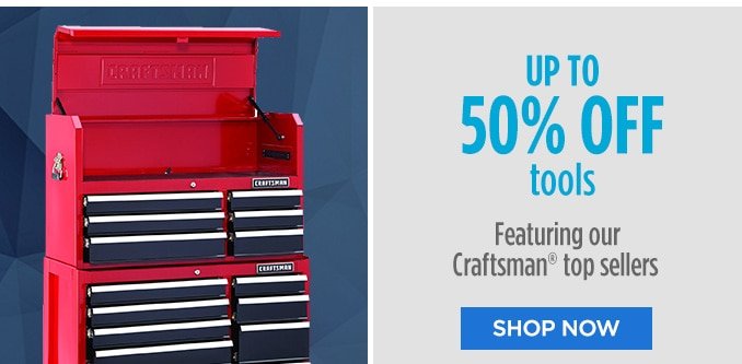 UP TO 50% OFF tools Featuring Craftsman® top sellers | SHOP NOW