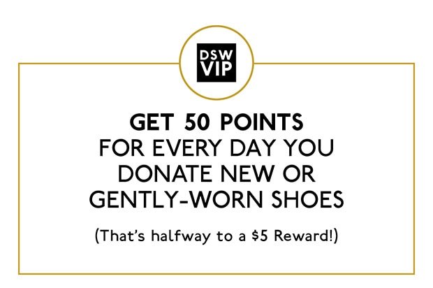 Get 50 points for every day you donate new or gently-worn shoes