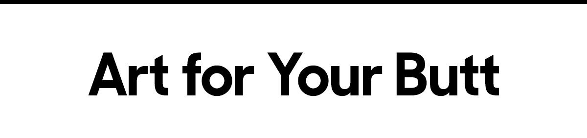 Art for Your Butt 