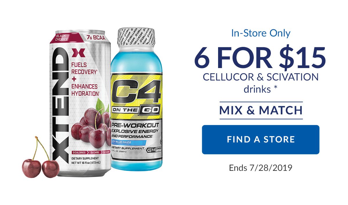 In-Store Only | 6 FOR $15 CELLUCOR & SCIVATION drinks * | MIX & MATCH | FIND A STORE