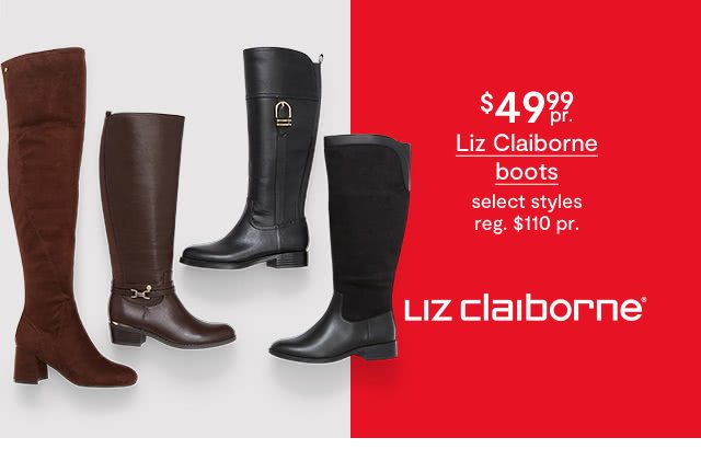 $49.99 pair Liz Claiborne boots, select styles, regular $110 pair