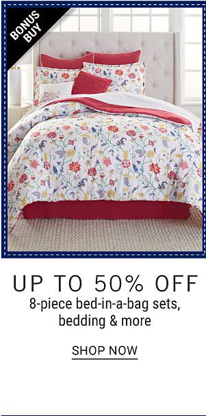 Bonus Buy - Up to 50% off 8-piece bed-in-a-bag sets, bedding & more. Shop Now.