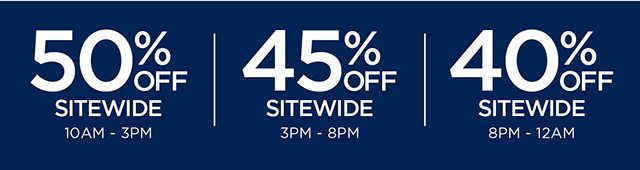 50% Off Sitewide - 45% Off Sitewde - 40% Off Sitewide