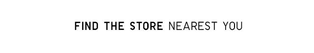 FIND THE STORE NEAREST YOU