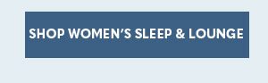 SHOP WOMEN'S SLEEP & LOUNGE